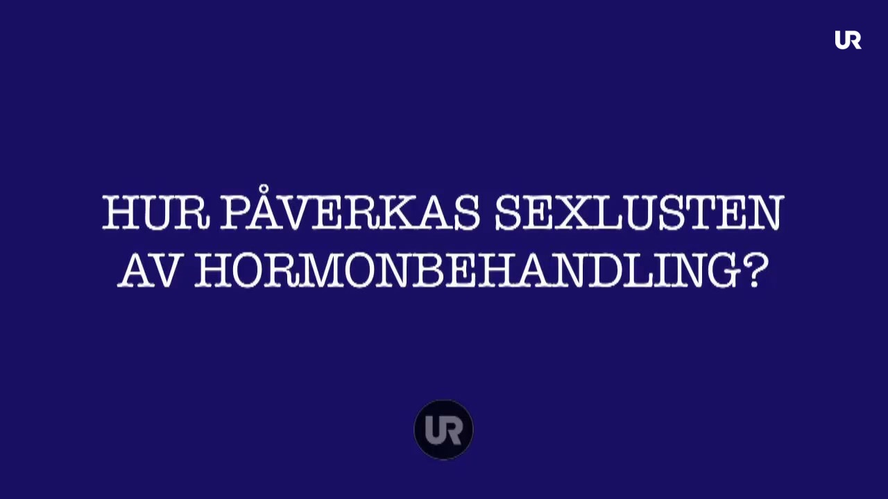 100 Frågor Om Sex Hur Påverkas Sexlusten Av Hormonbehandling Ur Play 