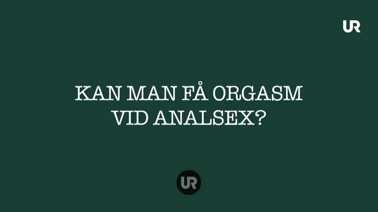 100 Frågor Om Sex Kan Man Få Orgasm Av Analsex Ur Play 